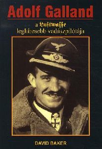 Adolf Galland a Luftwaffe leghíresebb vadászpilótája