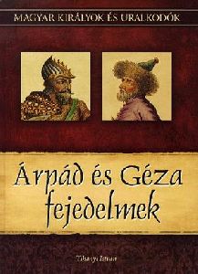 Magyar királyok és uralkodók: Árpád és Géza fejedelmek