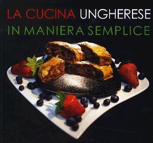 La cucina ungherese in maniera semplice