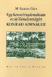 Egy kereszténydemokrata az új Németországért: Konrad Adenauer