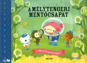 A Mélytengeri Mentőcsapat és a Mogorva Hal