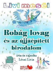 Livi meséi - Robág lovag és az újjáépített birodalom