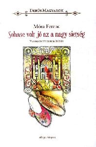 Sohase volt jó az a nagy sietség