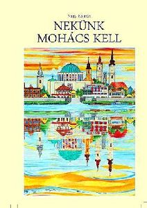 Nekünk Mohács kell