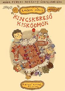 Kincskereső kisködmön - Móra Ferenc regénye újragombolva