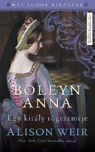 Boleyn Anna - Egy király rögeszméje