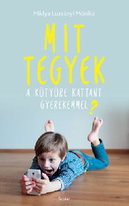 Mit tegyek a kütyüre kattant gyerekemmel?