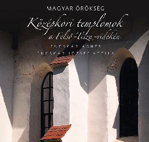 Középkori templomok a Felső-Tisza-vidéken