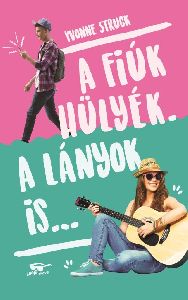 A fiúk hülyék. A lányok is...