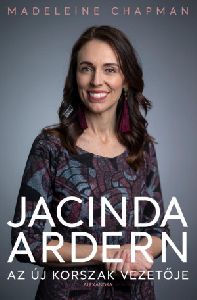 Jacinda Ardern  Az új korszak vezetője