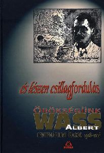 és lészen csillagfordulás: Örökségünk Wass Albert