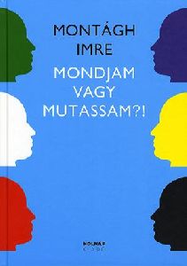 Mondjam vagy mutassam?