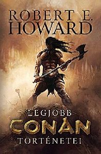 Robert E. Howard legjobb Conan történetei