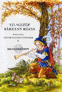 Világszép Sárkány Rózsa - Színes magyar népmesék I. - Hangoskönyv (MP3 formátumú CD)