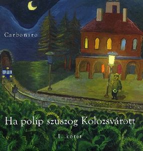 Ha polip szuszog Kolozsvárott I. kötet