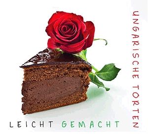 Ungarische Torten Leicht gemacht