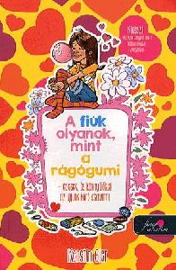 A fiúk olyanok, mint a rágógumi