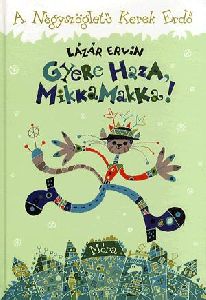 Gyere haza, Mikkamakka!