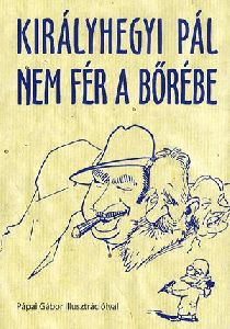 Királyhegyi Pál nem fér a bőrébe