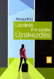 Lezárás, Elengedés, Újrakezdés