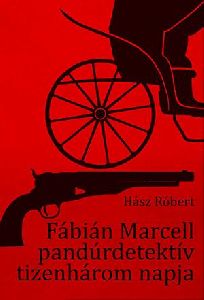 Fábián Marcell pandúrdetektív tizenhárom napja