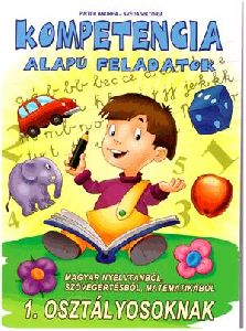 Kompetencia alapú feladatok magyar nyelvtanból, szövegértésből, matematikából 1. osztályosoknak