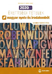 2020. évi érettségi tételek magyar nyelv és irodalomból (40 emelt szintű tétel)