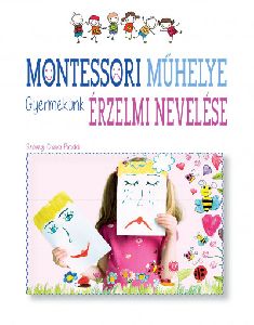 Montessori műhelye - Gyermekünk érzelmi nevelése