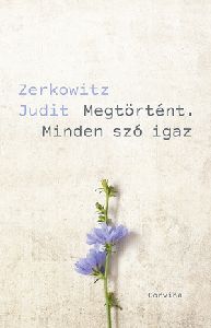 Megtörtént. Minden szó igaz